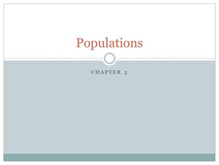 CHAPTER 5 Populations. What is a population? A population is a group of ONE kind of organism. Examples:  Herd of cattle  Pack of geese.
