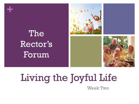 + Living the Joyful Life Week Two The Rector’s Forum.