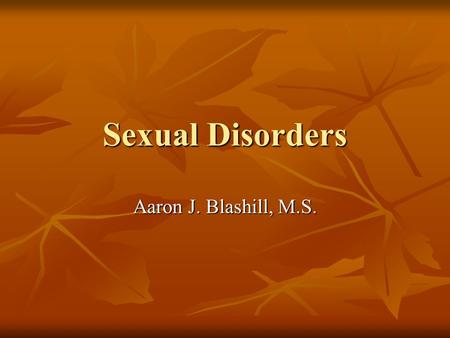 Sexual Disorders Aaron J. Blashill, M.S.. Lykins, Janssen & Graham (2006) Do some individuals with depression and/or anxiety experience sexual arousal.