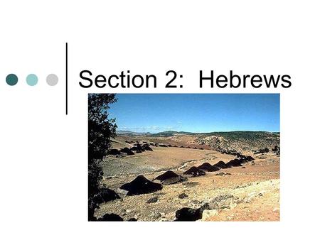 Section 2: Hebrews. Known as Israelites 1 st Civilization to practice monotheism Belief in only 1 God Religion known as Judaism Were nomadic traders Traveled.