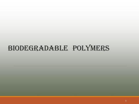 BIODEGRADABLE POLYMERS