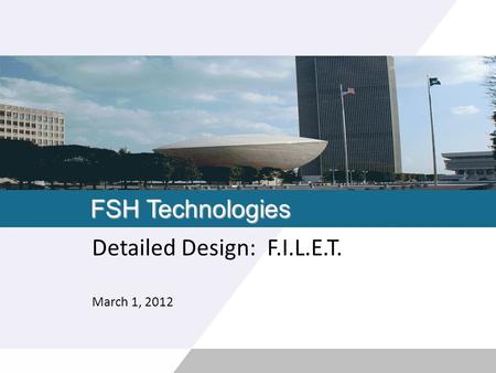 FSH Technologies Detailed Design: F.I.L.E.T. March 1, 2012.