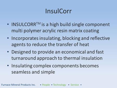 InsulCorr INSULCORRTM is a high build single component multi polymer acrylic resin matrix coating Incorporates insulating, blocking and reflective agents.