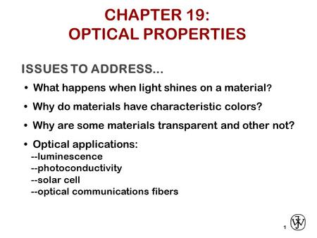 ISSUES TO ADDRESS... What happens when light shines on a material ? 1 Why do materials have characteristic colors? Optical applications: --luminescence.