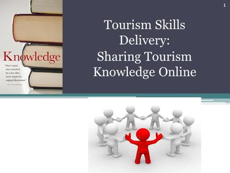 Tourism Skills Delivery: Sharing Tourism Knowledge Online 1.