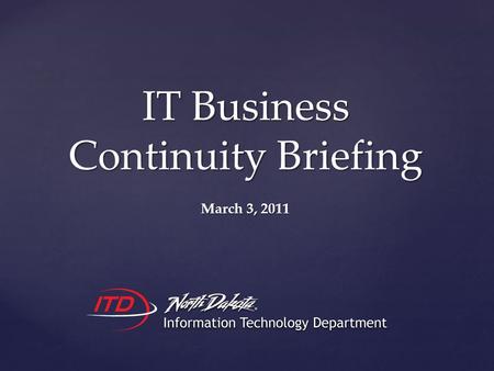 IT Business Continuity Briefing March 3, 2011.  Incident Overview  Improving the power posture of the Primary Data Center  STAGEnet Redundancy  Telephone.