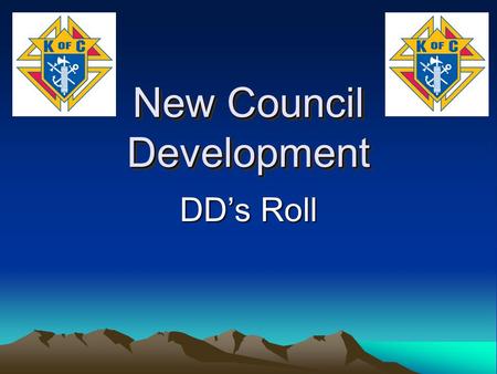 New Council Development DD’s Roll. DD’s Start New Councils 1. Identify parishes in each district and the councils to which they are assigned. 2. Contact.