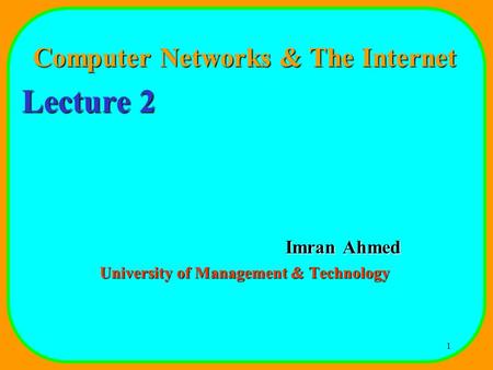 Computer Networks & The Internet University of Management & Technology