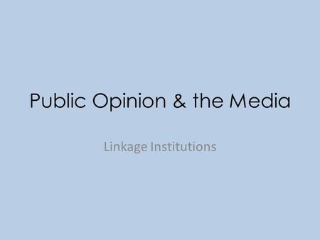 Public Opinion & the Media