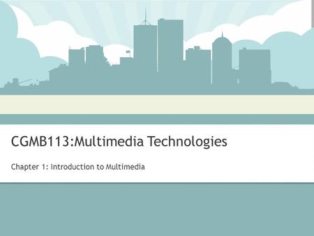 CGMB113:Multimedia Technologies