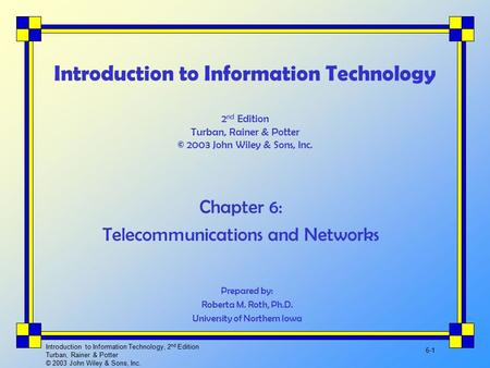 Introduction to Information Technology, 2 nd Edition Turban, Rainer & Potter © 2003 John Wiley & Sons, Inc. 6-1 Introduction to Information Technology.