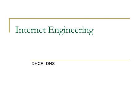 Internet Engineering DHCP, DNS.