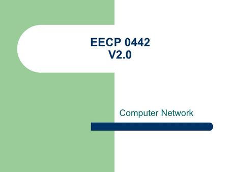 EECP 0442 V2.0 Computer Network. Week 1 – Introduction to Networking Overview of Network and Internet.
