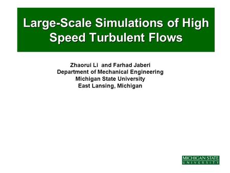 Zhaorui Li and Farhad Jaberi Department of Mechanical Engineering Michigan State University East Lansing, Michigan Large-Scale Simulations of High Speed.