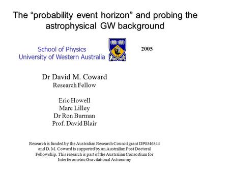 The “probability event horizon” and probing the astrophysical GW background School of Physics University of Western Australia Research is funded by the.