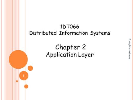 2: Application Layer 1 1DT066 Distributed Information Systems Chapter 2 Application Layer.