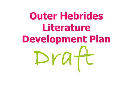 Outer Hebrides Literature Development Plan Draft.