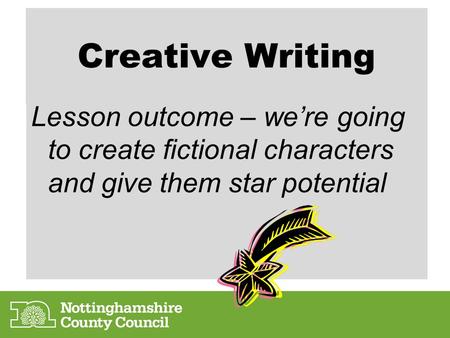 Creative Writing Lesson outcome – we’re going to create fictional characters and give them star potential.