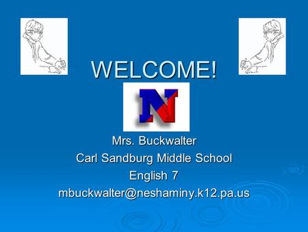 WELCOME! Mrs. Buckwalter Carl Sandburg Middle School English 7