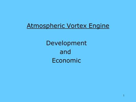 1 Atmospheric Vortex Engine Development and Economic.