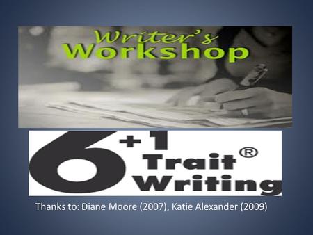 Thanks to: Diane Moore (2007), Katie Alexander (2009)