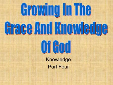 Knowledge Part Four. Illumination We have seen that God has revealed His will. We have seen that the writers of the Bible were inspired and moved by the.