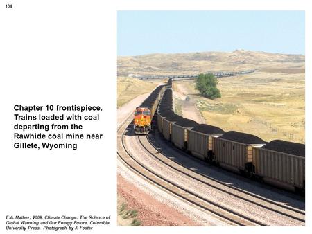 Chapter 10 frontispiece. Trains loaded with coal departing from the Rawhide coal mine near Gillete, Wyoming E.A. Mathez, 2009, Climate Change: The Science.