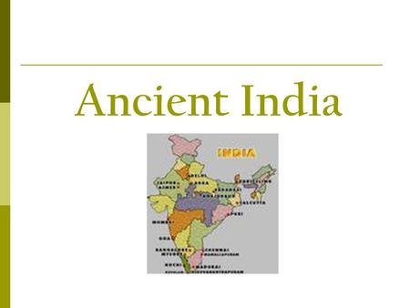 Ancient India. Indus River Valley  Some of the earliest people in India lived along the Indus River, for the same reasons people in North Africa and.