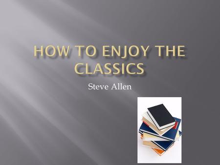 Steve Allen. Why is it in school we learn one of the most amazing and difficult feats man has ever accomplished – how to read – and at the same time we.