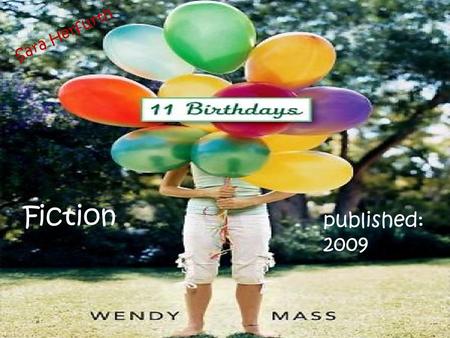11 Birthdays Fiction published: 2009 Sara Herfurth.
