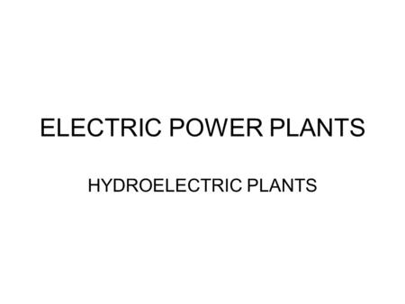 ELECTRIC POWER PLANTS HYDROELECTRIC PLANTS.