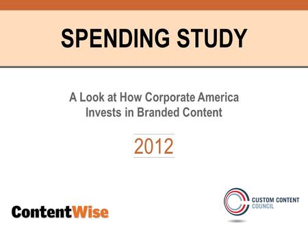 SPENDING STUDY A Look at How Corporate America Invests in Branded Content 2012.