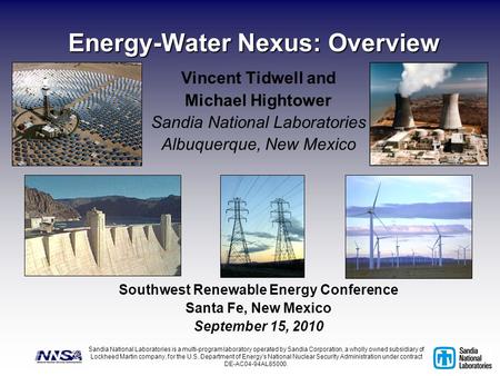 Energy-Water Nexus: Overview Vincent Tidwell and Michael Hightower Sandia National Laboratories Albuquerque, New Mexico Sandia National Laboratories is.