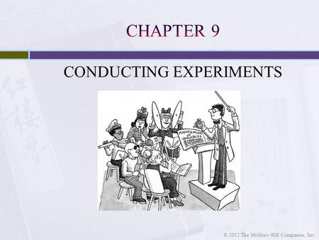 CONDUCTING EXPERIMENTS © 2012 The McGraw-Hill Companies, Inc.