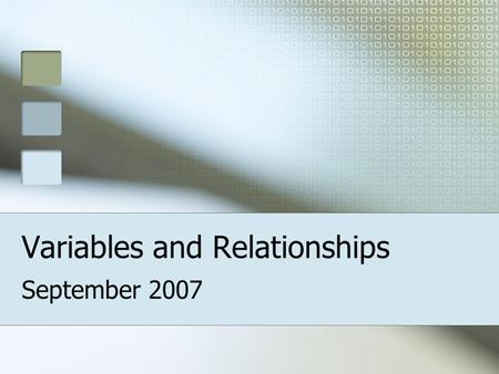 Variables and Relationships September 2007. Cause and Effect Relationships Independent and dependent variables are mathematical tools used in an experiment.