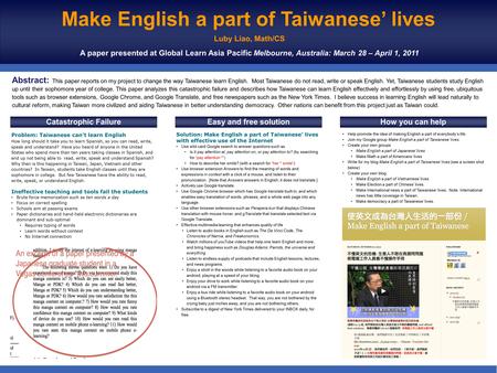 Abstract: This paper reports on my project to change the way Taiwanese learn English. Most Taiwanese do not read, write or speak English. Yet, Taiwanese.