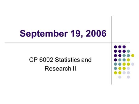 September 19, 2006 CP 6002 Statistics and Research II.
