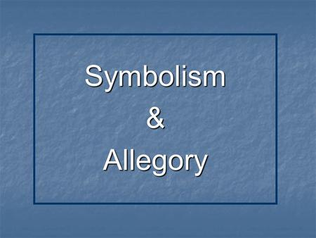 Symbolism & Allegory.