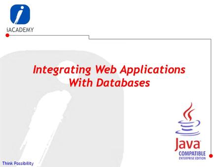 Think Possibility Integrating Web Applications With Databases.
