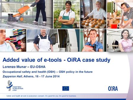 Safety and health at work is everyone’s concern. It’s good for you. It’s good for business. Added value of e-tools - OiRA case study Lorenzo Munar – EU-OSHA.