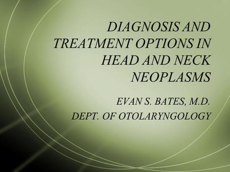 DIAGNOSIS AND TREATMENT OPTIONS IN HEAD AND NECK NEOPLASMS
