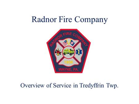 Radnor Fire Company Overview of Service in Tredyffrin Twp.