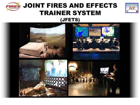JOINT FIRES AND EFFECTS TRAINER SYSTEM (JFETS). We currently rely on service component schools to inform on service capabilities, and train component.