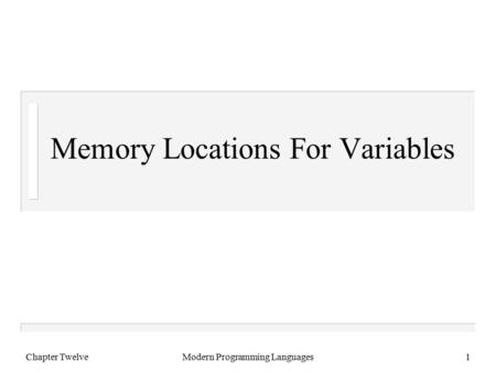 Chapter TwelveModern Programming Languages1 Memory Locations For Variables.
