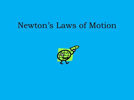 Newton’s Laws of Motion. Newton’s Laws of Motion 1. An object in motion tends to stay in motion and an object at rest tends to stay at rest unless acted.