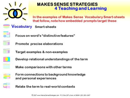 TM © 2007 www.MakesSenseStrategies.com P.O. Box 267 Lillian, Al 36549 (251) 961-2407 MAKES SENSE STRATEGIES 4 Teaching and Learning V ocabulary Smart-sheets.