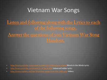 Vietnam War Songs Listen and following along with the Lyrics to each of the following songs. Answer the questions of you Vietnam War Song Handout.