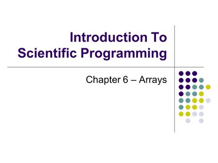 Introduction To Scientific Programming Chapter 6 – Arrays.