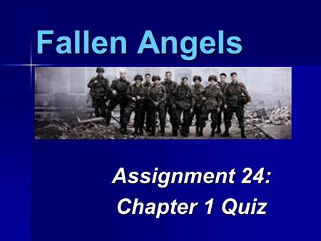 Fallen Angels Assignment 24: Chapter 1 Quiz Directions In your journal, write a response of at least three hundred and fifty words from the point of.