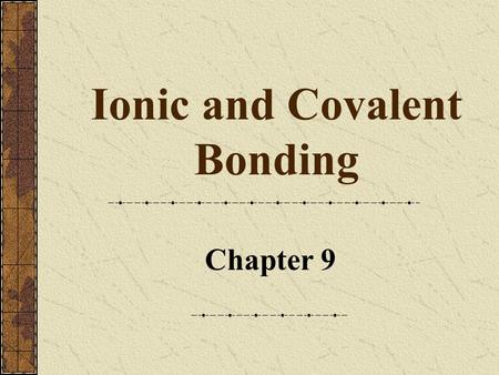 Ionic and Covalent Bonding Chapter 9. Chapter 122 Describing Ionic Bonds An ionic bond is a chemical bond formed by the electrostatic attraction between.